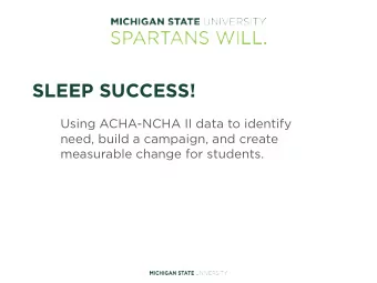 SLEEP SUCCESS!  Using ACHA-NCHA II data to identify  need, build a campaign, and create  measurable
