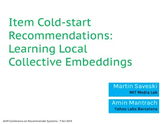 Item Cold-start  Recommendations:  Learning Local  Collective Embeddings  Martin Saveski  MIT Media