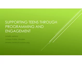 SUPPORTING TEENS THROUGH  PROGRAMMING AND  ENGAGEMENT  Amelia Jenkins  Juneau Public Libraries