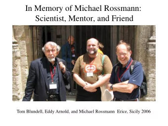 In Memory of Michael Rossmann:  Scientist, Mentor, and Friend  Tom Blundell, Eddy Arnold, and