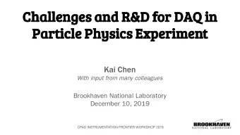 Challenges and R&amp;D for DAQ in  Particle Physics Experiment  Kai Chen  With input from many