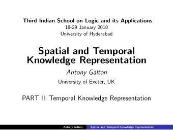 Spatial and Temporal  Knowledge Representation  Antony Galton  University of Exeter, UK  PART II: