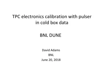 TPC electronics calibration with pulser  in cold box data  BNL DUNE  David Adams  BNL  June 20,