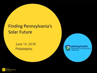 Finding Pennsylvanias  Solar Future  June 14, 2018  Philadelphia  Overview  David G. Hill, Ph.D.