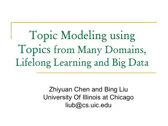 Topic Modeling using Topics from Many Domains,  Lifelong Learning and Big Data  Zhiyuan Chen and