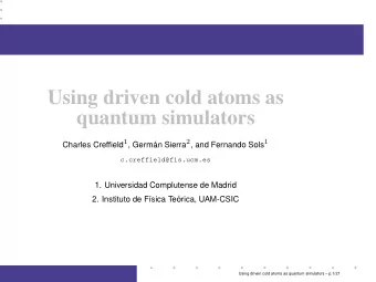 Using driven cold atoms as  quantum simulators Charles Creffield 1 , Germ an Sierra 2 , and