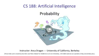 CS 188: Artificial Intelligence  Probability  Instructor: Anca Dragan --- University of California,