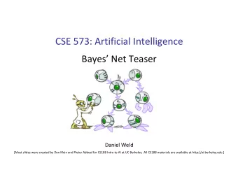 CSE 573: Artificial Intelligence  Bayes Net Teaser  Daniel Weld  [Most slides were created by