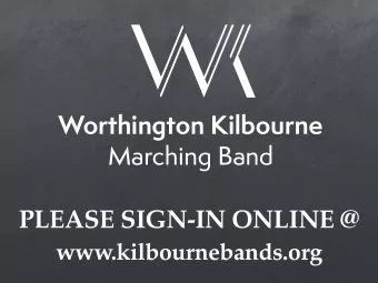 PLEASE SIGN-IN ONLINE @  www.kilbournebands.org  What We Do...  Competition Style Marching Band  We