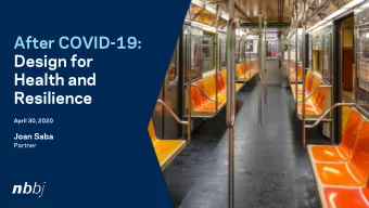 After COVID-19:  Design for  Health and  Resilience  April 30, 2020  Joan Saba  Partner