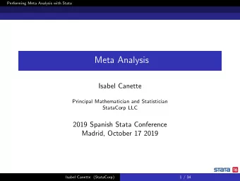 Meta Analysis  Isabel Canette  Principal Mathematician and Statistician  StataCorp LLC  2019