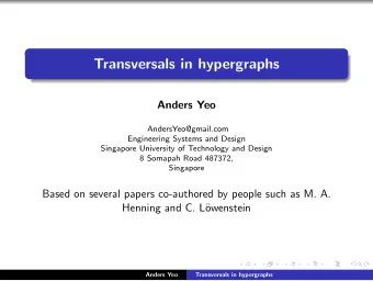 Transversals in hypergraphs  Anders Yeo  AndersYeo@gmail.com  Engineering Systems and Design