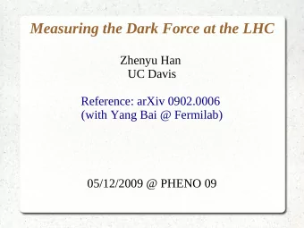 Measuring the Dark Force at the LHC  Zhenyu Han  UC Davis  Reference: arXiv 0902.0006  (with Yang