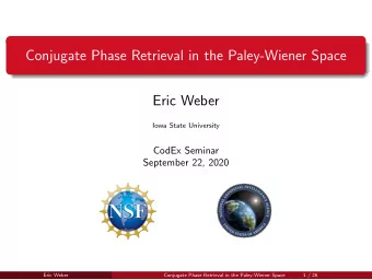 Conjugate Phase Retrieval in the Paley-Wiener Space  Eric Weber  Iowa State University  CodEx