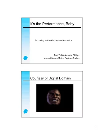 Its the Performance, Baby!  Producing Motion Capture and Animation  Tom Tolles &amp; Jarrod