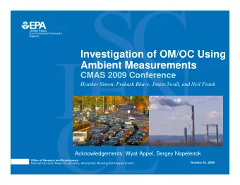Investigation of OM/OC Using  Ambient Measurements  CMAS 2009 Conference  Heather Simon, Prakash