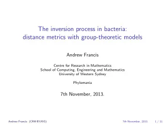 The inversion process in bacteria:  distance metrics with group-theoretic models  Andrew Francis