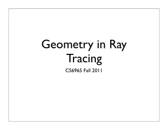 Geometry in Ray  Tracing  CS6965 Fall 2011  Programming Trax  Need to be aware of:    Thread