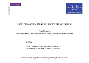 Higgsmeasurementsusingforwardprotontagging  AndyPilkington