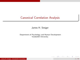 Canonical Correlation Analysis  James H. Steiger  Department of Psychology and Human Development