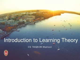 Introduction to Learning Theory  CS 760@UW-Madison  Goals for the lecture  you should understand