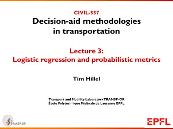 Decision-aid methodologies  in transportation  Lecture 3:  Logistic regression and probabilistic
