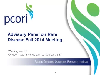 Advisory Panel on Rare  Disease Fall 2014 Meeting  Washington, DC  October 7, 2014  9:00 a.m. to