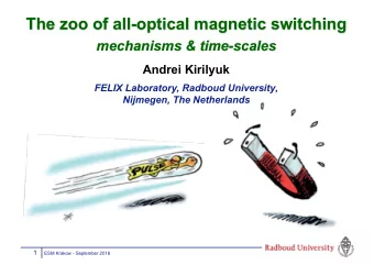 The zoo of all-optical magnetic switching  mechanisms &amp; time-scales  Andrei Kirilyuk  FELIX