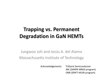 Trapping vs. Permanent  D Degradation in GaN HEMTs  d ti  i G N HEMT Jungwoo Joh and Jess A. del