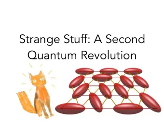 Strange Stuff: A Second  Quantum Revolution  This talk:  quantum physics  (without the eastern