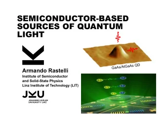 SEMICONDUCTOR-BASED  SOURCES OF QUANTUM  LIGHT  Armando Rastelli  Institute of Semiconductor  and