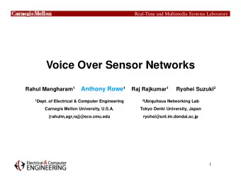 Voice Over Sensor Networks Rahul Mangharam 1 Anthony Rowe 1 Raj Rajkumar 1 Ryohei Suzuki 2 1 Dept.