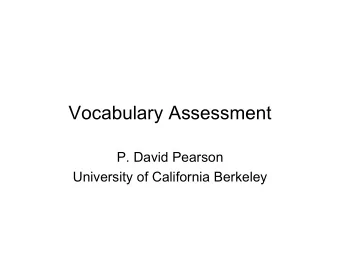 Vocabulary Assessment  P. David Pearson  University of California Berkeley  There is only one book