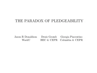 THE PARADOX OF PLEDGEABILITY  Jason R Donaldson  Denis Gromb  Giorgia Piacentino  WashU  HEC &amp;