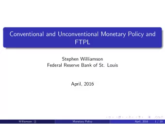 Conventional and Unconventional Monetary Policy and  FTPL  Stephen Williamson  Federal Reserve Bank