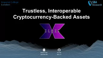 Trustless, Interoperable Cryptocurrency-Backed Assets  Website: xclaim.io  Joint Work With  Alexei