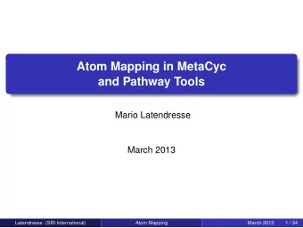 Atom Mapping in MetaCyc  and Pathway Tools  Mario Latendresse  March 2013  Latendresse (SRI