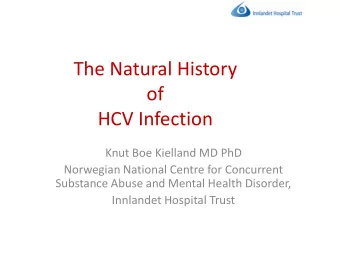 The Natural History  of  HCV Infection  Knut Boe Kielland MD PhD  Norwegian National Centre for