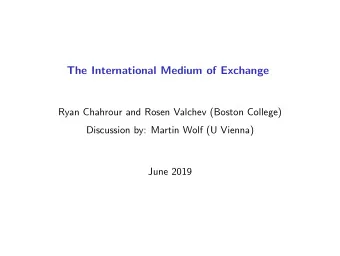 The International Medium of Exchange  Ryan Chahrour and Rosen Valchev (Boston College)  Discussion