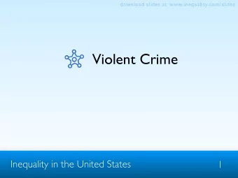 Violent Crime  Inequality in the United States  1  download slides at: www.inequality.com/slides