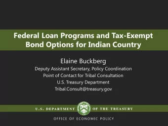 Federal Loan Programs and Tax-Exempt  Bond Options for Indian Country  Elaine Buckberg  Deputy