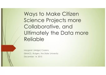 Ways to Make Citizen  Science Projects more  Collaborative, and  Ultimately the Data more  Reliable