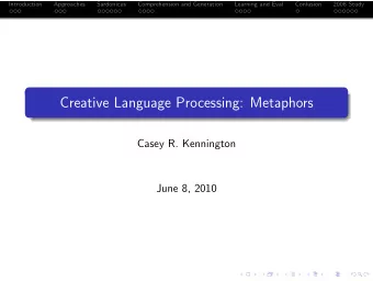 Creative Language Processing: Metaphors  Casey R. Kennington  June 8, 2010  Introduction