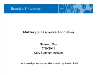 Multilingual Discourse Annotation  Nianwen Xue  7/19/2011  LSA Summer Institute  Acknowledgement: