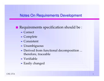 Notes On Requirements Development  Requirements specification should be :  Correct  Complete
