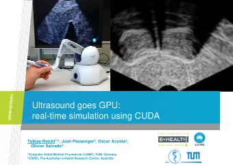 Ultrasound goes GPU:  real-time simulation using CUDA Tobias Reichl 1,2 , Josh Passenger 2 , Oscar