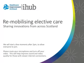 Re-mobilising elective care  Sharing innovations from across Scotland  We will start a few moments