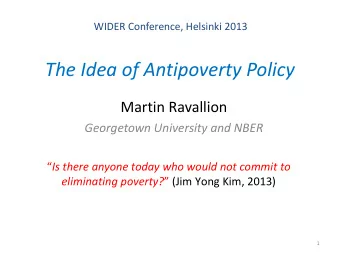 The Idea of Antipoverty Policy  Martin Ravallion  Georgetown University and NBER  Is there