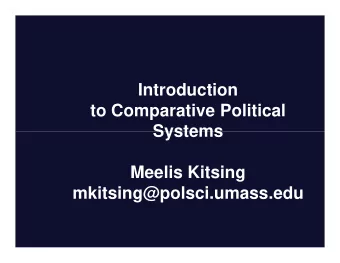 Introduction  to Comparative Political  Systems  Systems  Meelis Kitsing  mkitsing@polsci.umass.edu