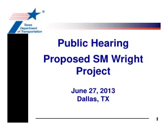 Public Hearing  Proposed SM Wright  Project  June 27, 2013  Dallas, TX  Proposed Project Location